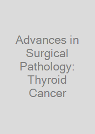 Cover Advances in Surgical Pathology: Thyroid Cancer