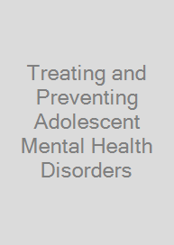 Treating and Preventing Adolescent Mental Health Disorders