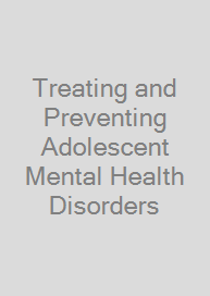 Cover Treating and Preventing Adolescent Mental Health Disorders
