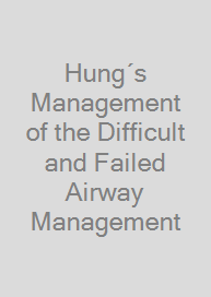 Hung´s Management of the Difficult and Failed Airway Management