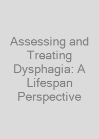 Cover Assessing and Treating Dysphagia: A Lifespan Perspective