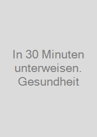 In 30 Minuten unterweisen.  Gesundheit & Pflege