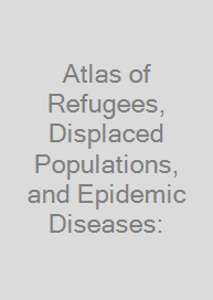 Cover Atlas of Refugees, Displaced Populations, and Epidemic Diseases: