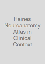 Haines Neuroanatomy Atlas in Clinical Context
