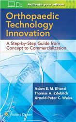 Cover Orthopedic Technology Innovation: A Stepbystep Guide from Concept to Commercialization,