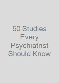 Cover 50 Studies Every Psychiatrist Should Know