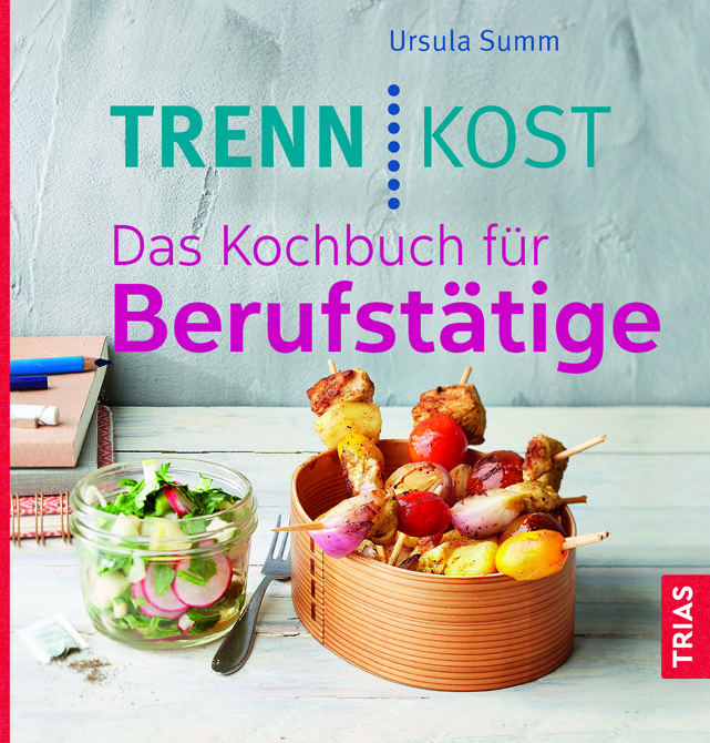 Trennkost. Das Kochbuch für Berufstätige