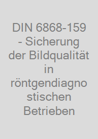 DIN 6868-159 - Sicherung der Bildqualität in röntgendiagnostischen Betrieben