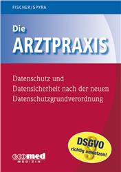 Cover Die Arztpraxis - Datenschutz und Datensicherheit nach der neuen Datenschutzgrundverordnung