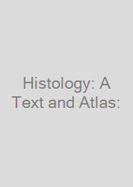 Histology: A Text and Atlas: