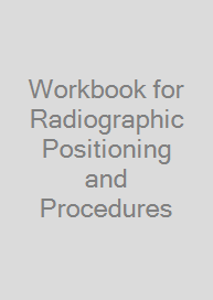 Workbook for Radiographic Positioning and Procedures