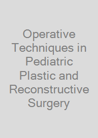 Operative Techniques in Pediatric Plastic and Reconstructive Surgery