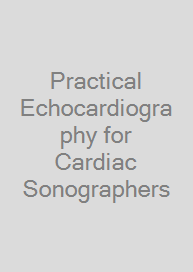 Practical Echocardiography for Cardiac Sonographers