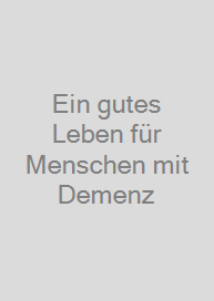 Cover Ein gutes Leben für Menschen mit Demenz