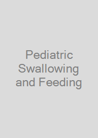 Pediatric Swallowing and Feeding