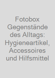 Cover Fotobox Gegenstände des Alltags: Hygieneartikel, Accessoires und Hilfsmittel