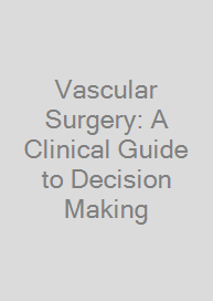Vascular Surgery: A Clinical Guide to Decision Making