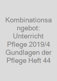 Kombinationsangebot: Unterricht Pflege 2019/4 + Gundlagen der Pflege Heft 44