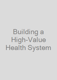 Building a High-Value Health System