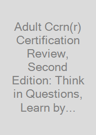 Cover Adult Ccrn(r) Certification Review, Second Edition: Think in Questions, Learn by Rationales