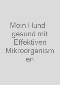Mein Hund - gesund mit Effektiven Mikroorganismen