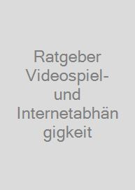 Ratgeber Videospiel- und Internetabhängigkeit