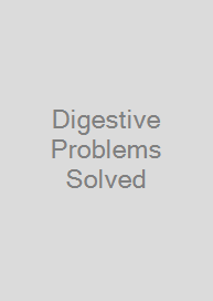 Digestive Problems Solved