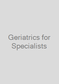 Geriatrics for Specialists