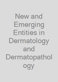 Cover New and Emerging Entities in Dermatology and Dermatopathology