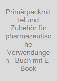 Primärpackmittel und Zubehör für pharmazeutische Verwendungen - Buch mit E-Book