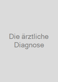 Die ärztliche Diagnose