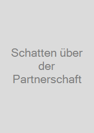 Schatten über der Partnerschaft