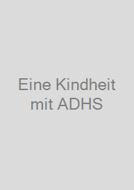 Eine Kindheit mit ADHS