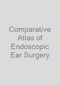 Comparative Atlas of Endoscopic Ear Surgery