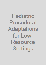 Pediatric Procedural Adaptations for Low-Resource Settings