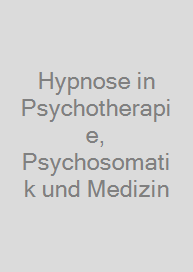 Hypnose in Psychotherapie, Psychosomatik und Medizin