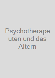 Psychotherapeuten und das Altern