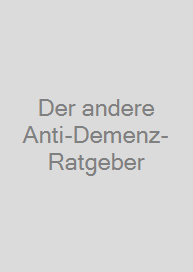 Der andere Anti-Demenz-Ratgeber