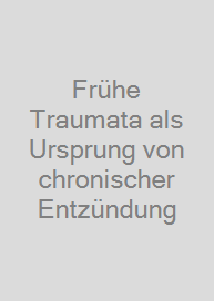 Cover Frühe Traumata als Ursprung von chronischer Entzündung