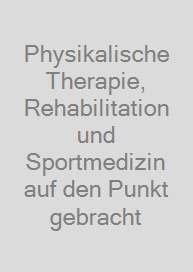 Physikalische Therapie, Rehabilitation und Sportmedizin auf den Punkt gebracht