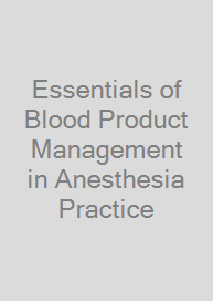 Essentials of Blood Product Management in Anesthesia Practice