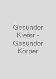 Gesunder Kiefer - Gesunder Körper