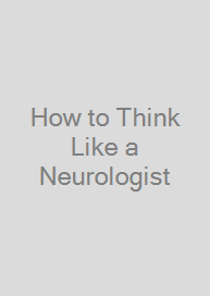 How to Think Like a Neurologist