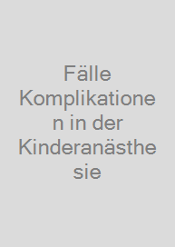 Fälle Komplikationen in der Kinderanästhesie