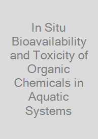 In Situ Bioavailability and Toxicity of Organic Chemicals in Aquatic Systems