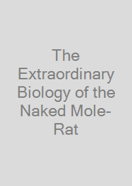 Cover The Extraordinary Biology of the Naked Mole-Rat