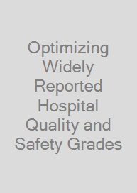 Optimizing Widely Reported Hospital Quality and Safety Grades