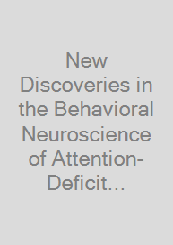 New Discoveries in the Behavioral Neuroscience of Attention-Deficit Hyperactivity Disorder