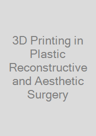 3D Printing in Plastic Reconstructive and Aesthetic Surgery