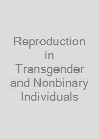 Reproduction in Transgender and Nonbinary Individuals